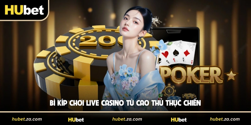 Bí kíp chơi Live casino từ cao thủ thực chiến