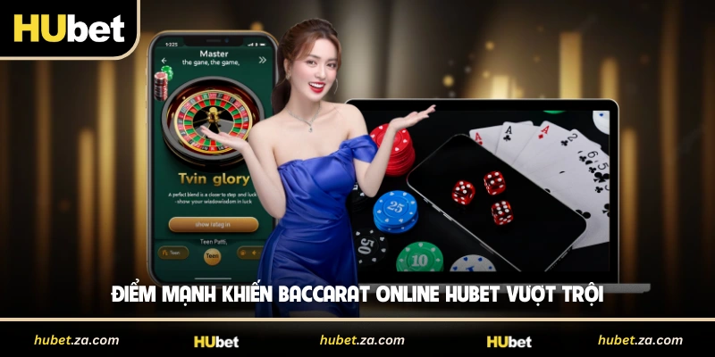 Điểm mạnh khiến baccarat online HUBET vượt trội