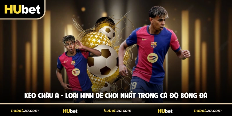 Kèo Châu Á - Loại Hình Dễ Chơi Nhất Trong Cá Độ Bóng Đá