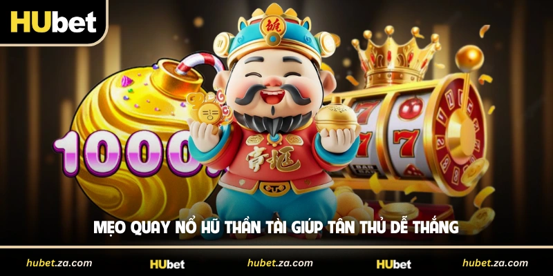Mẹo quay Nổ hũ Thần Tài giúp tân thủ dễ thắng