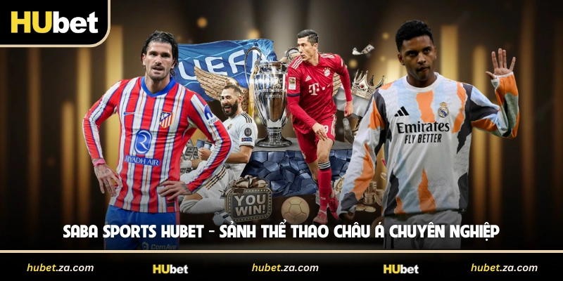 Saba Sports HUBET - Sảnh Thể Thao Châu Á Chuyên Nghiệp