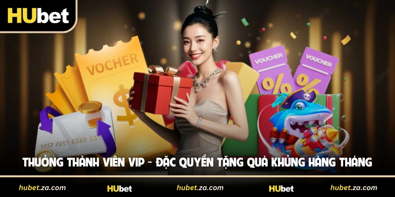 Thưởng Thành Viên VIP - Đặc Quyền Tặng Quà Khủng Hàng Tháng