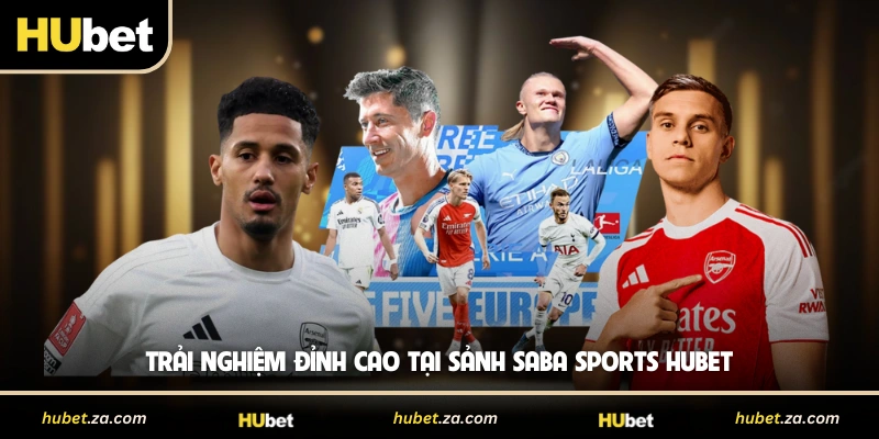 Trải nghiệm đỉnh cao tại sảnh Saba Sports HUBET